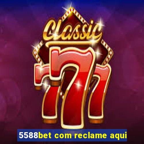 5588bet com reclame aqui